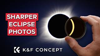 Is an ND Filter Better for Solar Eclipse Photography | K&F Concept ND1000000 Solar Filter Review