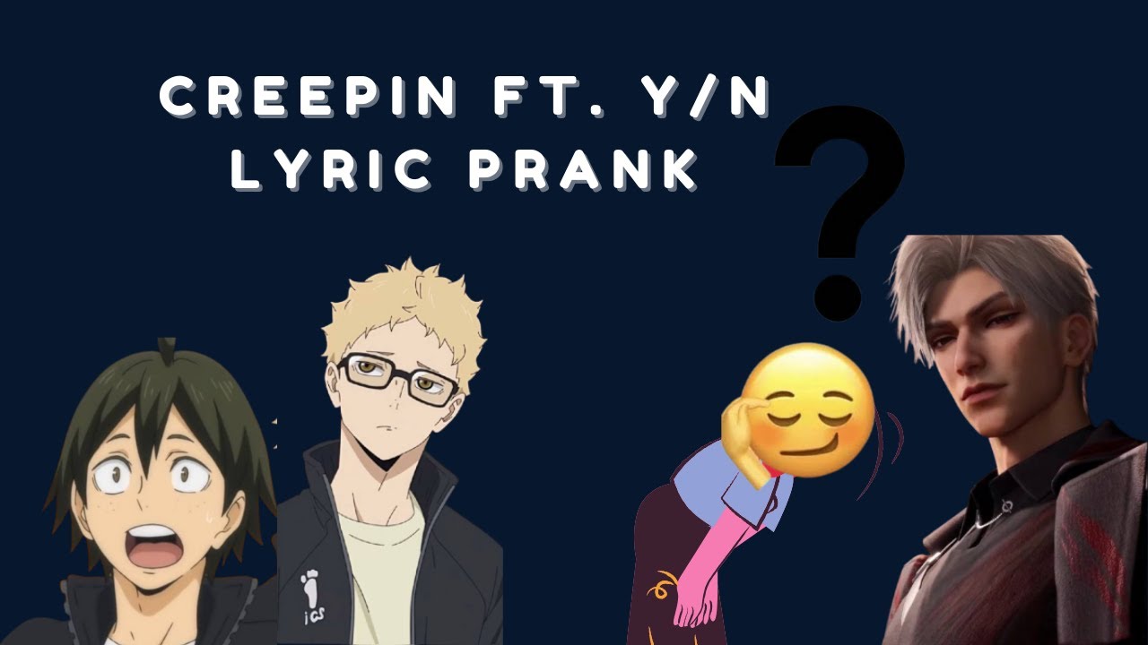 [Haikyuu Lyric Prank] Creepin ft. Y/N