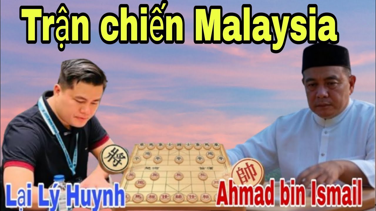 Trận cờ tướng hay trước vua cờ Malaysia | Lại Lý Huynh vs Ahmad bin Ismail 