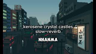 kerosene crystal castles (slow+reverb)