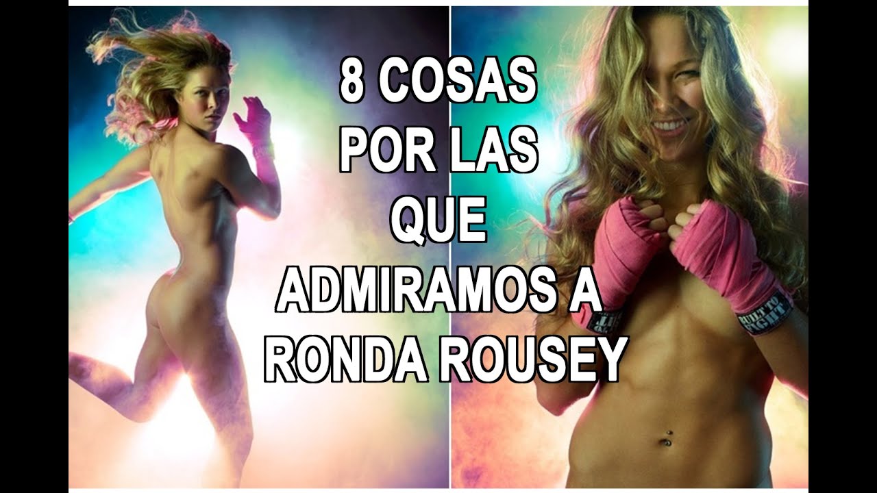 8 Cosas Por Las Que Admiramos A Ronda Rousey Youtube