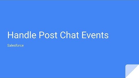 How to Handle Post Chat in Salesforce