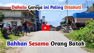 🔴Dulu Daerah Garoga ini Paling ditakuti di Tapanuli Utara, sekarang Sudah Ramai dan Maju sedikit...