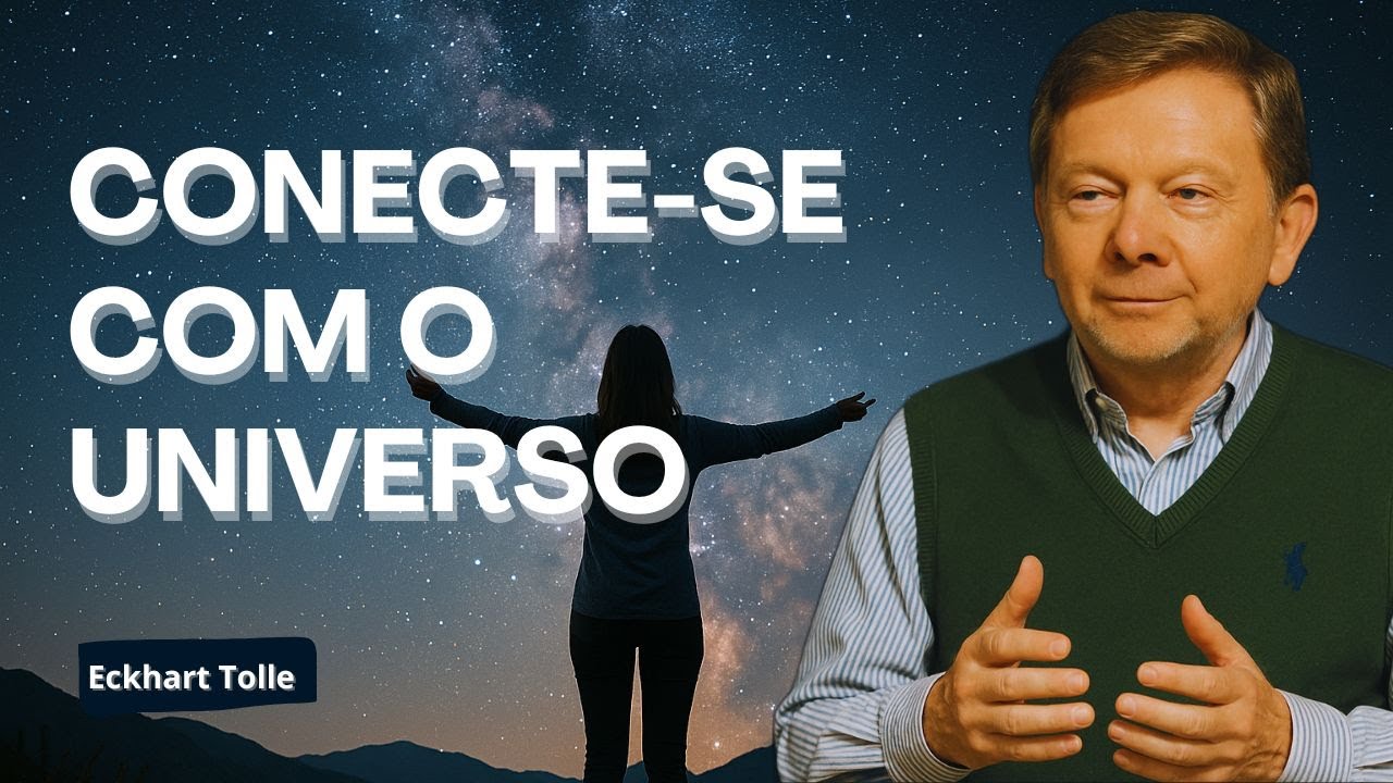 CONECTE-SE COM O UNIVERSO com Eckhart Tolle