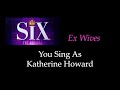 Six  ex wives  karaokesing with me you sing as howard