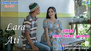 LARA ATI || Eps 109 || KOLABORASI NANO BUKAN PERMEN || Cerita Jawa