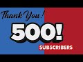 Thank You All !!! 500 Subscribers !!!