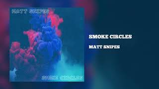 Matt Snipes - Smoke Circles (Official Audio)