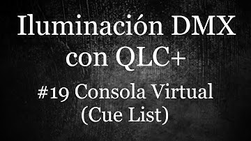 #19 Iluminación DMX con QLC+ - Consola Virtual (Cue List)