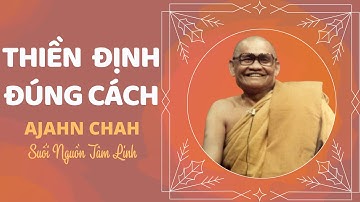 Thiền định đúng cách - Thiền Sư Ajahn Chah | Thiền Sư Ajahn Chah hướng dẫn thiền định đúng cách