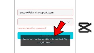 Capcut Maximum number of attempts reached.Try again later