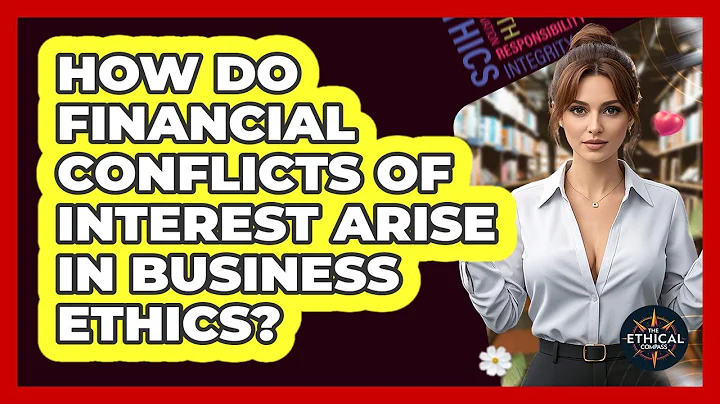 How Do Financial Conflicts Of Interest Arise In Business Ethics? - The Ethical Compass