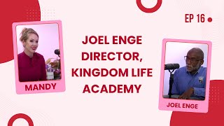 Parent Empowerment with Mandy Drogin | Ep 16: Joel Enge, Director, Kingdom Life Academy
