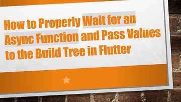 How to Properly Wait for an Async Function and Pass Values to the Build Tree in Flutter
