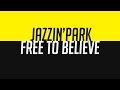 Jazzin&#39;park - Free to believe