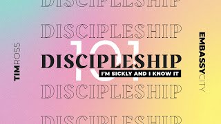Tim Ross "Discipleship 101: I'm Sickly And I Know It" - Embassy City Church