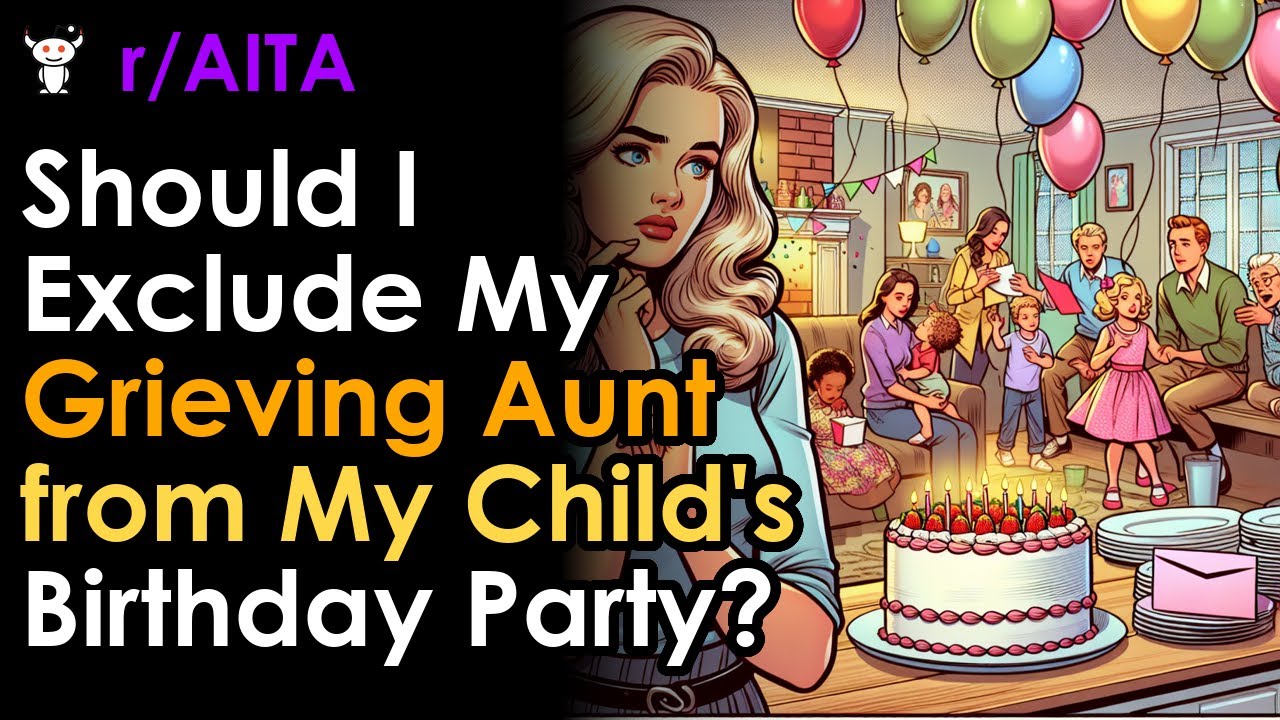 Should I Exclude My Grieving Aunt from My Child's Birthday Party? YouTube
