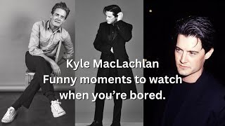 Kyle MacLachlan: Funny moments to watch when you're bored