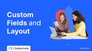 Customize Salesmate CRM using Custom Fields and Layouts