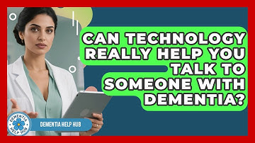Can Technology Really Help You Talk To Someone With Dementia? - Dementia Help Hub