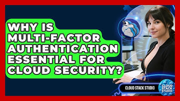 Why Is Multi-factor Authentication Essential For Cloud Security? - Cloud Stack Studio