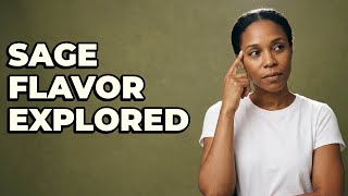 What Flavor Does Sage Add To Dishes?