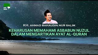 GUS BAHA - PENTINGNYA ASBABUN NUZUL DALAM MEMAHAMI AL-QURAN
