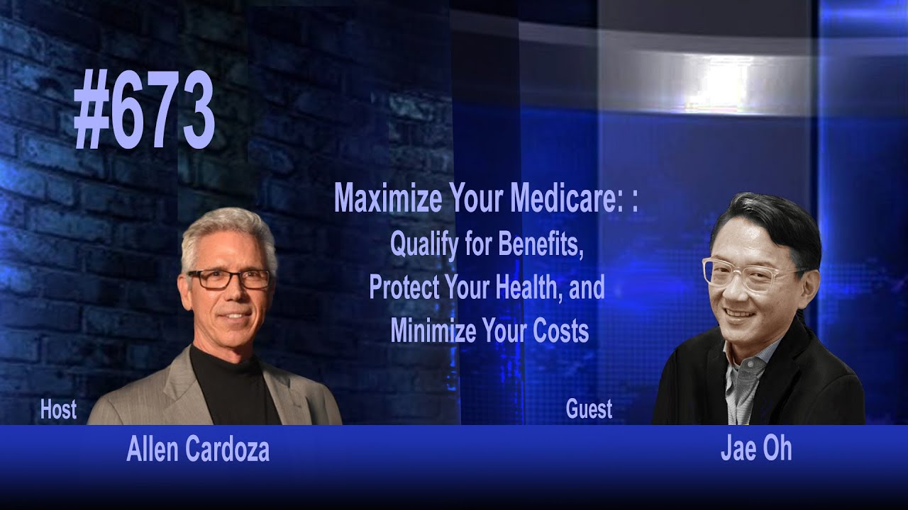 Ep 673 -  Maximize Your Medicare: Qualify for Benefits, Protect Your Health, and Minimize Your Costs