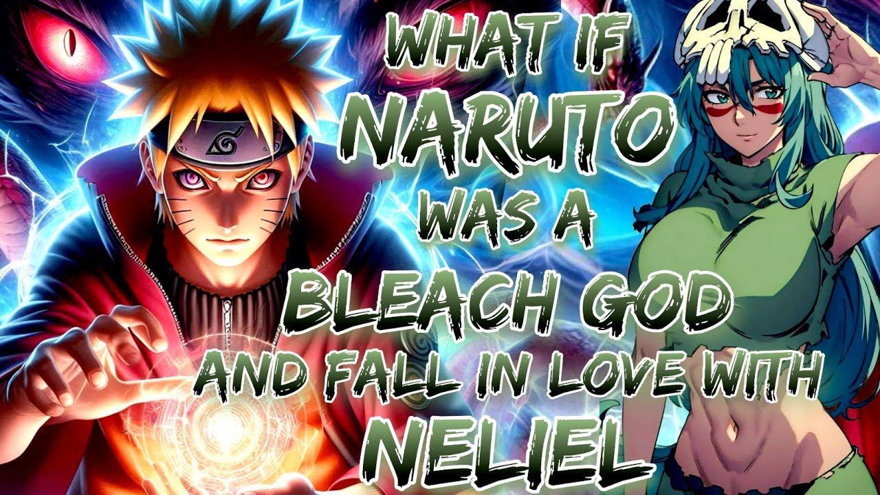 What If Naruto Was A Bleach God And Fall In Love With Neliel
