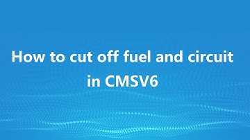 How to cut off fuel and circuit in CMSV6