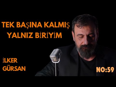 İLKER GÜRSAN / TEK BAŞINA KALMIŞ YALNIZ BİRİYİM