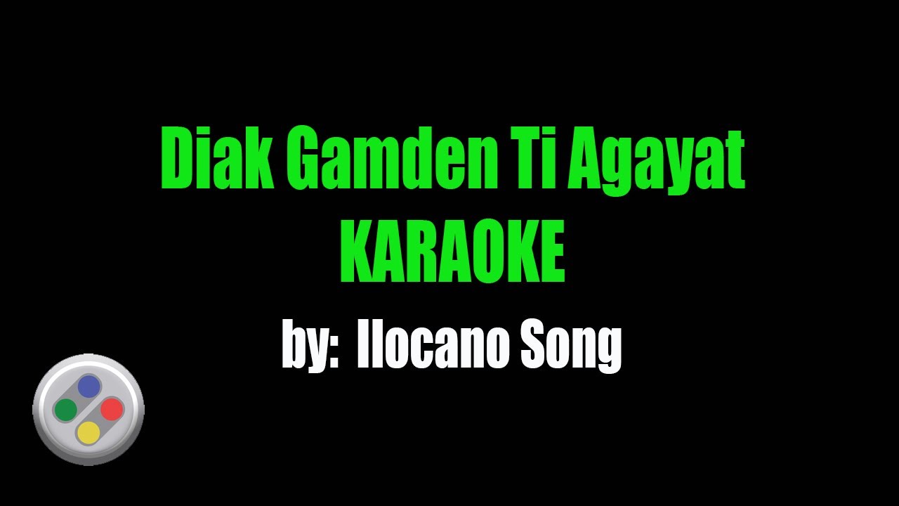 Ilocano Song Diak Gamden Ti Agayat Karaoke