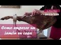 Cómo empezar un jamón en casa. Abrir un jamón para consumo en casa - Iván Martínez Cortador de jamón