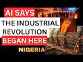AI Says: The Industrial Revolution Began in Nigeria — 3,000 Years Before Britain