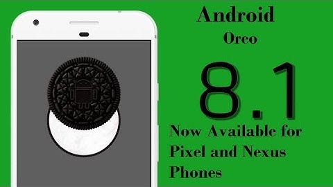 Android Oreo 8.1 is available for Nexus and Pixel Devices