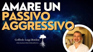 SENTIRSI SOTTO SCACCO IN AMORE. AMARE UN PASSIVO AGGRESSIVO