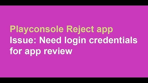 Playconsole Reject app (Issue: Need login credentials for app review)