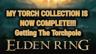 [Elden Ring Weapons Guide] MY TORCH COLLECTION IS FINALLY COMPLETE!!! - Finding The Torchpole Spear
