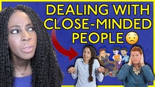 3 WAYS TO DEAL WITH CLOSED-MINDED PEOPLE