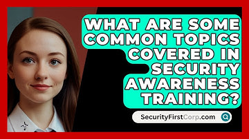 What Are Some Common Topics Covered in Security Awareness Training? | SecurityFirstCorp News