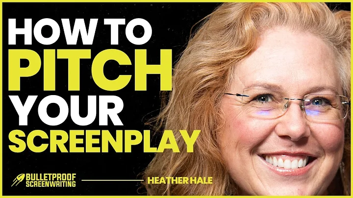 How to Pitch Your Screenplay | Heather Hale