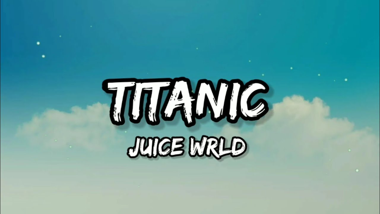 Juice WRLD Titanic (Lyrics) YouTube