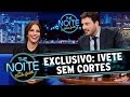 The Noite (04/12/14) - Entrevista exclusiva com Ivete Sangalo - Sem cortes