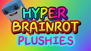 Hyper Brainrot Plushies Intro Oficial