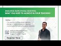 Developing Instructional Objectives: What You Hope to Achieve in Your Teaching - TEAPLC Free Webinar