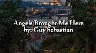 Guy Sebastian - "Angels Brought Me Here" Lyrics Guy Sebastian - "Angels Brought Me Here" Lyrics