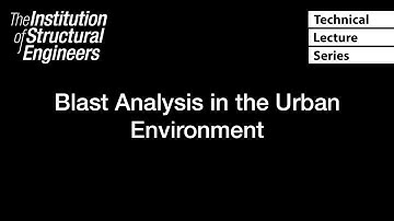 Technical Lecture Series: Blast Analysis in the Urban Environment