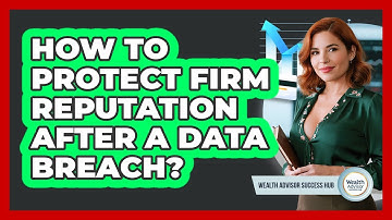 How To Protect Firm Reputation After A Data Breach?