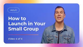 Getting Started: How to Launch in Your Small Group | Small Group Overview Video 4 of 4