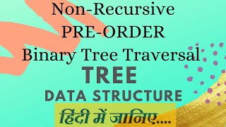 Non-Recursive Pre-Order Algorithm | Hindi Part 10 | Binary Tree Traversal | Data Structure